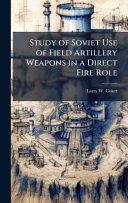Study of Soviet Use of Field Artillery Weapons in a Direct Fire Role