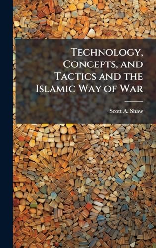 Technology, Concepts, and Tactics and the Islamic Way of War