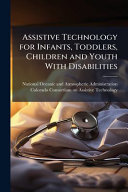 Assistive Technology for Infants, Toddlers, Children and Youth With Disabilities