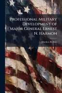 Professional Military Development of Major General Ernest N. Harmon