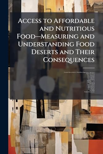 Access to Affordable and Nutritious FoodâMeasuring and Understanding Food Deserts and Their Consequences