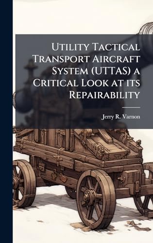 Utility Tactical Transport Aircraft System (UTTAS) a Critical Look at its Repairability