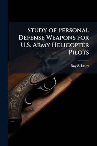 Study of Personal Defense Weapons for U.S. Army Helicopter Pilots