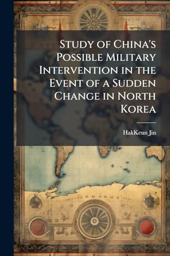 Study of China's Possible Military Intervention in the Event of a Sudden Change in North Korea