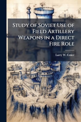 Study of Soviet Use of Field Artillery Weapons in a Direct Fire Role