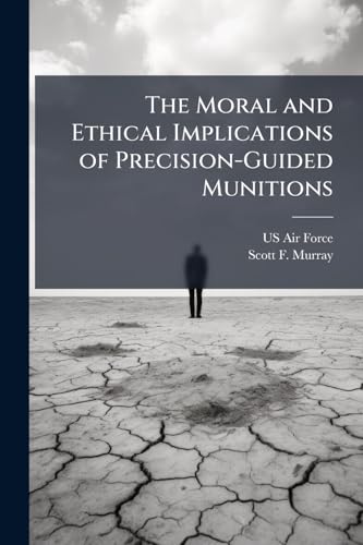 The Moral and Ethical Implications of Precision-Guided Munitions