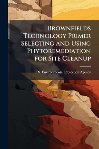 Brownfields Technology Primer Selecting and Using Phytoremediation for Site Cleanup