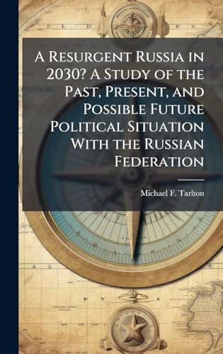 A Resurgent Russia in 2030? A Study of the Past, Present, and Possible Future Political Situation With the Russian Federation