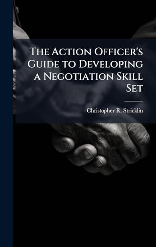 The Action Officer's Guide to Developing a Negotiation Skill Set