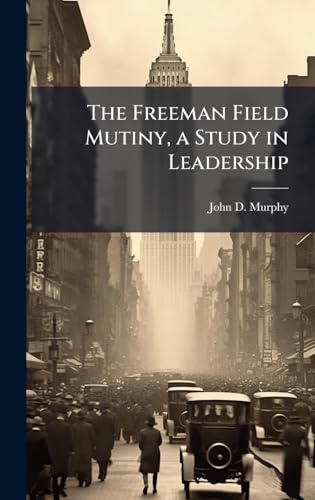 The Freeman Field Mutiny, a Study in Leadership
