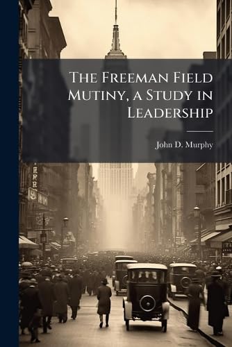 The Freeman Field Mutiny, a Study in Leadership