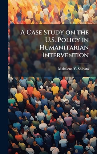 A Case Study on the U.S. Policy in Humanitarian Intervention