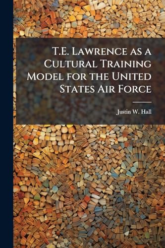 T.E. Lawrence as a Cultural Training Model for the United States Air Force