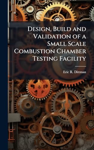Design, Build and Validation of a Small Scale Combustion Chamber Testing Facility