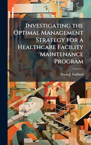 Investigating the Optimal Management Strategy for a Healthcare Facility Maintenance Program