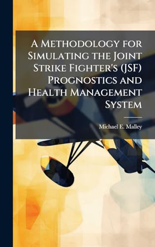 A Methodology for Simulating the Joint Strike Fighter's (JSF) Prognostics and Health Management System