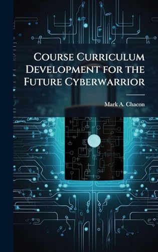 Course Curriculum Development for the Future Cyberwarrior