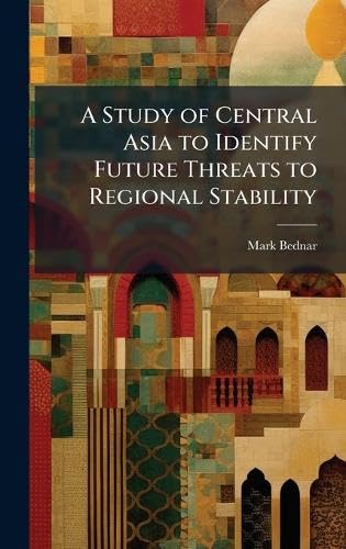 A Study of Central Asia to Identify Future Threats to Regional Stability