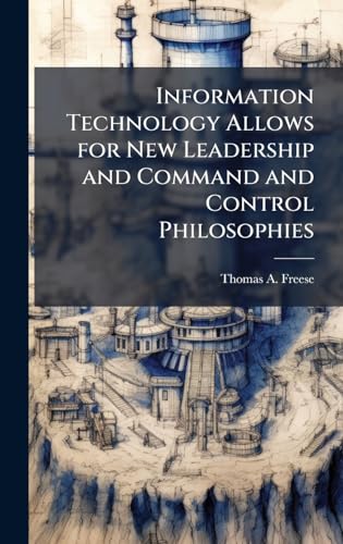 Information Technology Allows for New Leadership and Command and Control Philosophies