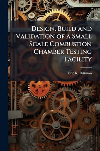 Design, Build and Validation of a Small Scale Combustion Chamber Testing Facility