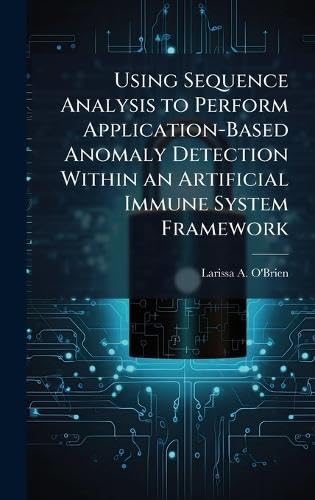 Using Sequence Analysis to Perform Application-Based Anomaly Detection Within an Artificial Immune System Framework