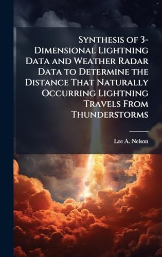 Synthesis of 3-Dimensional Lightning Data and Weather Radar Data to Determine the Distance That Naturally Occurring Lightning Travels From Thunderstorms