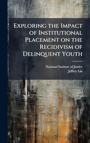Exploring the Impact of Institutional Placement on the Recidivism of Delinquent Youth
