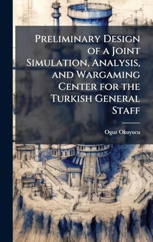Preliminary Design of a Joint Simulation, Analysis, and Wargaming Center for the Turkish General Staff