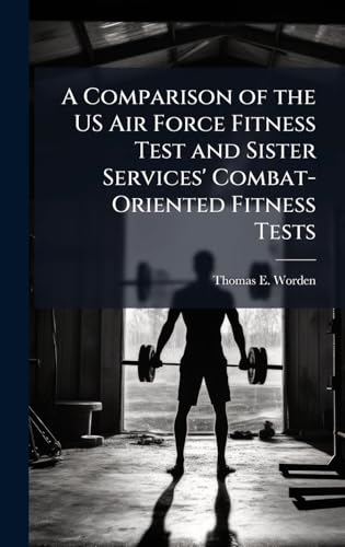 A Comparison of the US Air Force Fitness Test and Sister Services' Combat-Oriented Fitness Tests