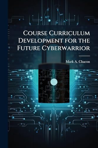 Course Curriculum Development for the Future Cyberwarrior