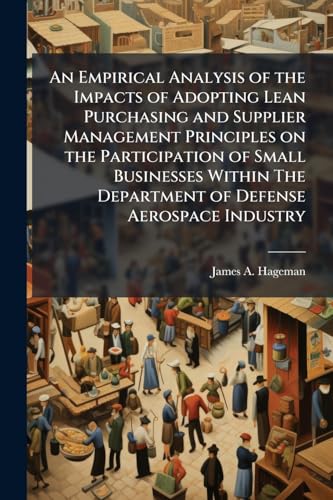 An Empirical Analysis of the Impacts of Adopting Lean Purchasing and Supplier Management Principles on the Participation of Small Businesses Within The Department of Defense Aerospace Industry