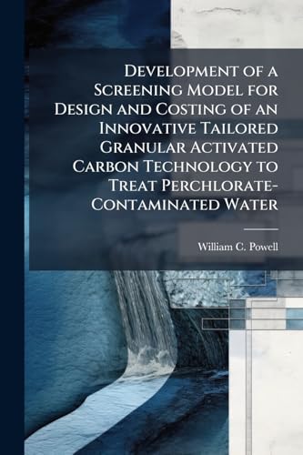 Development of a Screening Model for Design and Costing of an Innovative Tailored Granular Activated Carbon Technology to Treat Perchlorate-Contaminated Water