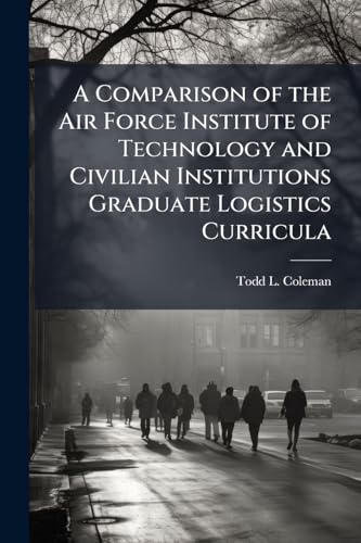A Comparison of the Air Force Institute of Technology and Civilian Institutions Graduate Logistics Curricula
