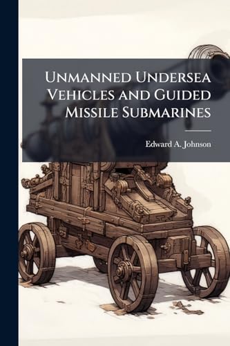 Unmanned Undersea Vehicles and Guided Missile Submarines