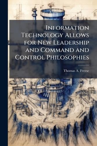 Information Technology Allows for New Leadership and Command and Control Philosophies