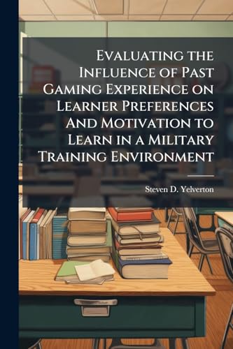Evaluating the Influence of Past Gaming Experience on Learner Preferences And Motivation to Learn in a Military Training Environment