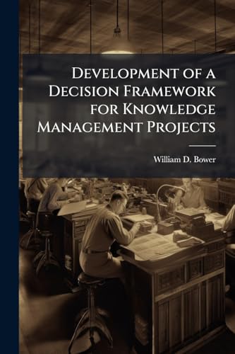 Development of a Decision Framework for Knowledge Management Projects