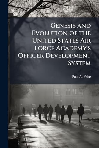 Genesis and Evolution of the United States Air Force Academy's Officer Development System