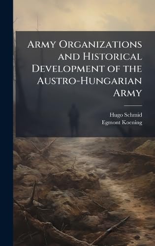 Army Organizations and Historical Development of the Austro-Hungarian Army