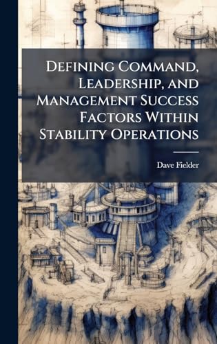 Defining Command, Leadership, and Management Success Factors Within Stability Operations
