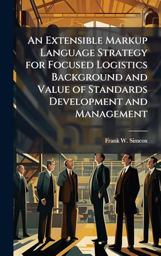 An Extensible Markup Language Strategy for Focused Logistics Background and Value of Standards Development and Management