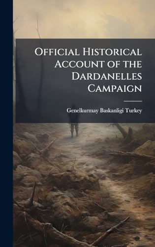 Official Historical Account of the Dardanelles Campaign
