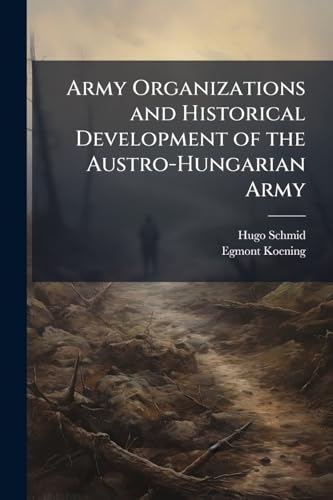 Army Organizations and Historical Development of the Austro-Hungarian Army