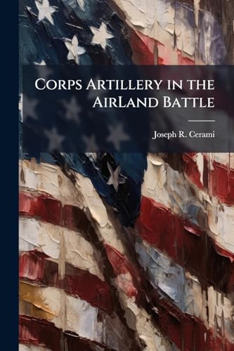 Corps Artillery in the AirLand Battle