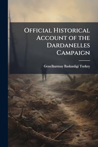 Official Historical Account of the Dardanelles Campaign