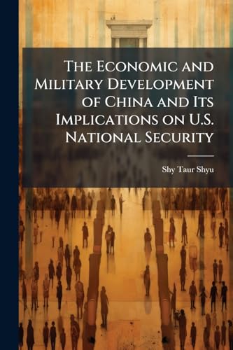 The Economic and Military Development of China and Its Implications on U.S. National Security