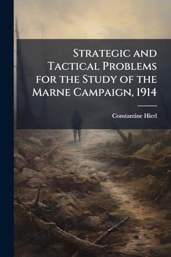Strategic and Tactical Problems for the Study of the Marne Campaign, 1914