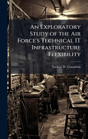 An Exploratory Study of the Air Force's Technical IT Infrastructure Flexibility