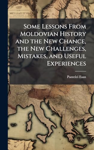 Some Lessons From Moldovian History and the New Chance, the New Challenges, Mistakes, and Useful Experiences