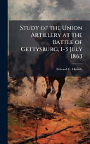 Study of the Union Artillery at the Battle of Gettysburg, 1-3 July 1863